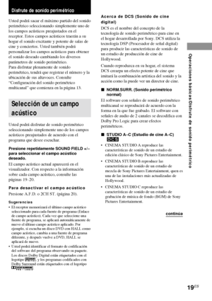 Page 9119ES
Operaciones b
ásicas/Disfrute de sonido perim
étrico
Disfrute de sonido perimétrico
Usted podrá sacar el máximo partido del sonido
perimétrico seleccionando simplemente uno de
los campos acústicos preajustados en el
receptor. Estos campos acústicos traerán a su
hogar el sonido excitante y potente de salas de
cine y conciertos. Usted también podrá
personalizar los campos acústicos para obtener
el sonido deseado cambiando los diversos
parámetros de sonido perimétrico.
Para disfrutar plenamente de...