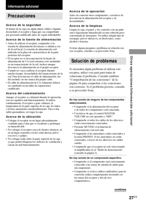 Page 9927ES
Información adicional
continúa
Información adicional
Precauciones
Acerca de la seguridad
Si dentro de la caja cae algún objeto sólido o líquido,
desenchufe el receptor y haga que sea comprobado
por personal cualificado antes de seguir utilizándolo.
Acerca de la fuente de alimentación
•Antes de utilizar el receptor, compruebe si la
tensión de alimentación del mismo es idéntica a la
de la red local. La tensión de alimentación está
indicada en la placa de características de la parte
posterior del...