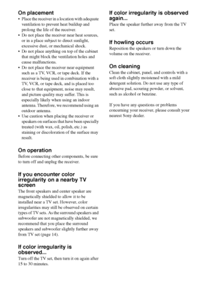 Page 6666GB
On placement
 Place the receiver in a location with adequate 
ventilation to prevent heat buildup and 
prolong the life of the receiver.
 Do not place the receiver near heat sources, 
or in a place subject to direct sunlight, 
excessive dust, or mechanical shock.
 Do not place anything on top of the cabinet 
that might block the ventilation holes and 
cause malfunctions.
 Do not place the receiver near equipment 
such as a TV, VCR, or tape deck. If the 
receiver is being used in combination with a...