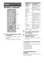 Page 3232GB
Selecting a component
1
Press the input button to select 
a component.
You can also use INPUT SELECTOR on 
the receiver. 
The selected input appears on the display.
2Turn on the component and 
start playback.
3Press MASTER VOL +/– to 
adjust the volume.
You can also use MASTER VOLUME on 
the receiver.
To activate the muting function
Press MUTING.
The muting function will be canceled when 
you do the following.
 Press MUTING again.
 Increase the volume.
 Turn off the receiver.
To avoid damaging your...