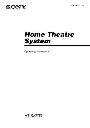 Page 1model name1[HT-SS500] 
2-682-472-11 (3)
lename[C:\Documents and Settings\pc13\Desktop\PMRF_HT-SS500\JC060000_2682472113SS500_GB\2682472113\GB01COV_HT-SS500-CEL.fm]masterpage:Right
©2006 Sony Corporation
2-682-472-11 (3)
Home Theatre 
System
Operating Instructions
HT-SS500
GB01COV_HT-SS500-CEL.book  Page 1  Thursday, June 1, 2006  10:15 AM
 