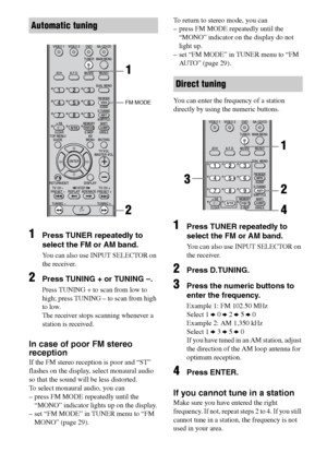 Page 3838GB
C:\Documents and Settings\pc13\Desktop\PMRF_HT-
SS500\JC060000_2682472113SS500_GB\2682472113\GB04AMP_HT-SS500-CEL.fmmasterpage: Left
model name1[HT-SS500] 
2-682-472-11 (3)
1Press TUNER repeatedly to 
select the FM or AM band.
You can also use INPUT SELECTOR on 
the receiver.
2Press TUNING + or TUNING –.
Press TUNING + to scan from low to 
high; press TUNING – to scan from high 
to low.
The receiver stops scanning whenever a 
station is received.
In case of poor FM stereo 
reception
If the FM stereo...