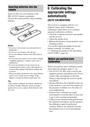 Page 2222GB
Insert two R6 (size-AA) batteries in the  
RM-AAU017 remote commander.
Observe the correct polarity when installing 
batteries.
Notes
 Do not leave the remote in an extremely hot or 
humid place.
 Do not use a new battery with old ones.
 Do not mix alkaline batteries and other kinds of 
batteries.
 Do not expose the remote sensor to direct sunlight 
or lighting apparatuses. Doing so may cause a 
malfunction.
 If you do not intend to use the remote for an 
extended period of time, remove the...