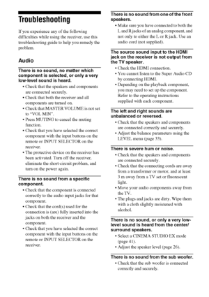 Page 5454GB
Troubleshooting
If you experience any of the following 
difficulties while using the receiver, use this 
troubleshooting guide to help you remedy the 
problem.
Audio
There is no sound, no matter which 
component is selected, or only a very 
low-level sound is heard.
 Check that the speakers and components 
are connected securely.
 Check that both the receiver and all 
components are turned on.
 Check that MASTER VOLUME is not set 
to “VOL MIN”.
 Press MUTING to cancel the muting 
function.
...