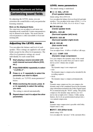 Page 26masterpage:Left lename[E:\SEM_Janet\Revision_HTP-
200\J9040000_2103636121HTP1200CEL\2103636121\GB06ADV_HTP-1200-CEL.fm]
26GB
 model name1[HTP-2000]
 model name2[HTP-1200]
[2-103-636-12(1)]
By adjusting the LEVEL menu, you can 
customize the sound fields to suit your particular 
listening situation.
Note on the displayed items
The setup items you can adjust in each menu vary 
depending on the sound field. Certain setup parameters 
may be dimmed in the display. This means that the 
selected parameter is...