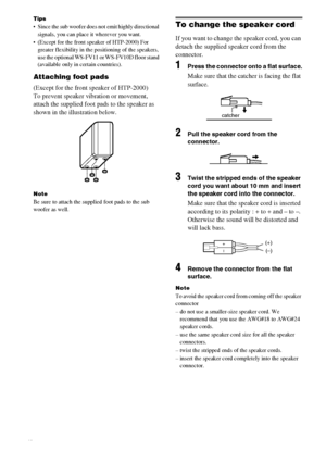 Page 12masterpage:Left lename[E:\SEM_Janet\Revision_HTP-
200\J9040000_2103636121HTP1200CEL\2103636121\GB03CON_HTP-1200-CEL.fm]
12GB
 model name1[HTP-2000]
 model name2[HTP-1200]
[2-103-636-12(1)]
Tips
 Since the sub woofer does not emit highly directional 
signals, you can place it wherever you want.
 (Except for the front speaker of HTP-2000) For 
greater flexibility in the positioning of the speakers, 
use the optional WS-FV11 or WS-FV10D floor stand 
(available only in certain countries).
Attaching foot...