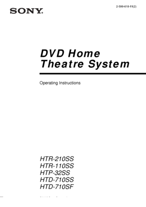 Page 1model name1[HTR-210SS]
 [2-599-618-11(2)] lename[D:\Sony SEM 
5\Revision_HTR210SS\J9050956_2599618112HTR210SS_GB\9618112\GB01COV_HTR-
10SS-CEL.fm]masterpage:Right
©2005 Sony Corporation2-599-618-11(2)
DVD Home
Theatre System
Operating Instructions
HTR-210SS
HTR-110SS
HTP-32SS
HTD-710SS
HTD-710SF
GB01COV_HTR-210SS-CEL.book  Page 1  Wednesday, May 18, 2005  10:15 AM
 