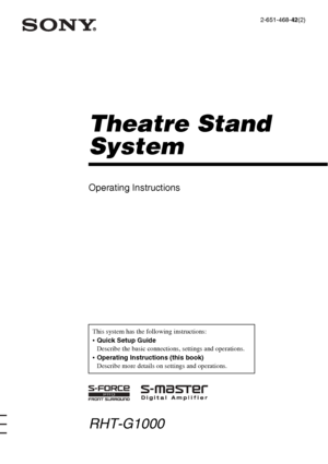 Page 1Theatre Stand 
System
Operating Instructions
This system has the following instructions:
•Quick Setup Guide
Describe the basic connections, settings and operations.
Operating Instructions (this book)
Describe more details on settings and operations.
© 2006 Sony Corporation
RHT-G1000
2-651-468-42(2)
 