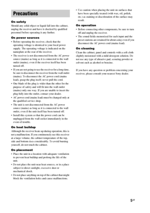 Page 55GB
On safety
Should any solid object or liquid fall into the cabinet, 
unplug the receiver and have it checked by qualified 
personnel before operating it any further.
On power sources
 Before operating the receiver, check that the 
operating voltage is identical to your local power 
supply. The operating voltage is indicated on the 
nameplate at the rear of the receiver.
 The receiver is not disconnected from the AC power 
source (mains) as long as it is connected to the wall 
outlet (mains), even if...