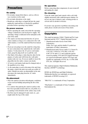 Page 66GB
On safety
 Do not place unspecified objects, such as a flower 
vase or pottery on the stand.
 Do not make alterations to the stand.
 Should any solid object or liquid fall into the stand, 
unplug the stand and have it checked by qualified 
personnel before operating it any further.
On power sources
 Before operating the stand, check that the operating 
voltage is identical to your local power supply. The 
operating voltage is indicated on the nameplate at the 
rear of the stand.
 The stand is not...