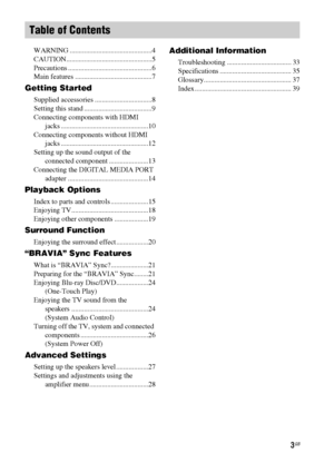 Page 33GB
WARNING ..............................................4
CAUTION................................................5
Precautions ...............................................6
Main features ...........................................7
Getting Started
Supplied accessories ................................8
Setting this stand ......................................9
Connecting components with HDMI 
jacks .................................................10
Connecting components without HDMI 
jacks...