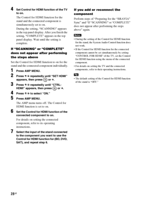 Page 2828GB
4Set Control for HDMI function of the TV 
to on.
The Control for HDMI function for the 
stand and the connected component is 
simultaneously set to on.
During the setting, “SCANNING” appears 
in the top panel display. After you finish the 
setting, “COMPLETE” appears in the top 
panel display. Wait until the setting is 
complete.
If “SCANNING” or “COMPLETE” 
does not appear after performing 
the steps above
Set the Control for HDMI function to on for the 
stand and the connected component...