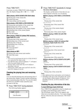 Page 55Using the Player Control Menu
55 GB
Press TIME/TEXT.
Each time you press TIME/TEXT while playing the 
disc, the display changes 1 t 2 t ... t 1 
t ...
When playing a DATA CD/DATA DVD (DivX video)
1Playing time of the current file
2Current file name
3Current album and file number
When playing a DVD VIDEO or DVD-R/DVD-RW
1Playing time and number of the current title
2Remaining time of the current title
3Playing time and number of the current chapter
4Remaining time of the current chapter
5Disc name
6Title...