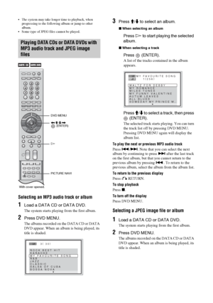 Page 6060 GB
 The system may take longer time to playback, when 
progressing to the following album or jump to other 
album.
 Some type of JPEG files cannot be played.
Selecting an MP3 audio track or album
1Load a DATA CD or DATA DVD.
The system starts playing from the first album.
2Press DVD MENU.
The albums recorded on the DATA CD or DATA 
DVD appear. When an album is being played, its 
title is shaded.
3Press M/m to select an album.
xWhen selecting an album
Press H to start playing the selected 
album....