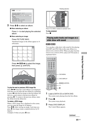 Page 61Using the Player Control Menu
61 GB
3Press M/m to select an album. 
xWhen selecting an album
Press H to start playing the selected 
album.
xWhen selecting an image
Press PICTURE NAVI.
Thumbnail images in the album appear in 16 
subscreens. 
Press 