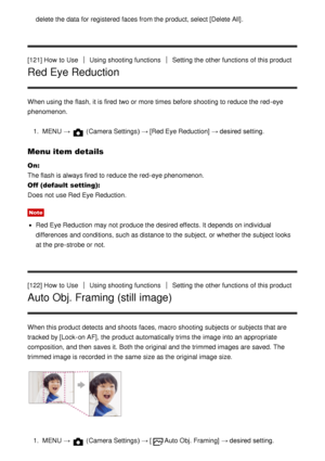 Page 114delete the data  for registered  faces from the product, select [Delete All].
[121] How  to UseUsing shooting functionsSetting the other functions  of this product
Red Eye Reduction
When using the flash, it is fired  two or more times before shooting to reduce the red -eye
phenomenon.
1.  MENU  → 
 (Camera Settings )  → [Red Eye Reduction] → desired setting.
Menu item details
On: 
The flash is always fired  to reduce the red -eye phenomenon.
Off (default setting): 
Does not use Red Eye Reduction.
Note...