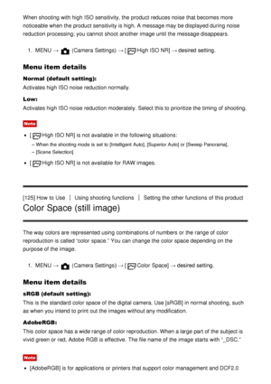 Page 116When shooting with high ISO sensitivity, the product reduces noise that becomes more
noticeable when the product sensitivity is high. A message may be displayed during noise
reduction processing; you cannot  shoot  another image until the message disappears.1.  MENU  → 
 (Camera Settings)  →  [High ISO NR] → desired setting.
Menu item details
Normal (default setting):
Activates high ISO noise reduction normally.
Low:
Activates high ISO noise reduction moderately. Select this to prioritize the timing of...