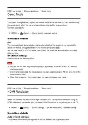 Page 143[165] How  to UseChanging settingsSetup menu
Demo Mode
The [Demo  Mode] function  displays the movies recorded  on the memory card  automatically
(demonstration), when the camera has not been operated  for a certain  time.
Normally  select [Off].
1.  MENU  → 
(Setup)  → [Demo  Mode]  → desired setting.
Menu item details
On: 
The movie playback  demonstration starts  automatically if the product is not operated  for
about  one minute. Only protected AVCHD  movies are  played  back.
Set  the view  mode  to...