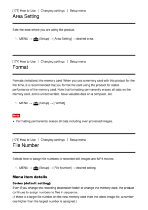 Page 147[173] How  to UseChanging settingsSetup menu
Area Setting
Sets  the area  where you are  using the product.1.  MENU   → 
(Setup)  → [Area Setting]  → desired area.
[174] How  to Use
Changing settingsSetup menu
Format
Formats (initializes) the memory card. When you use a memory card  with this product for the
first time, it is recommended that you format the card  using the product for stable
performance of the memory card. Note that formatting  permanently  erases  all  data  on the
memory card, and is...