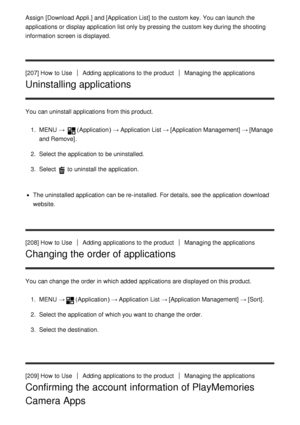 Page 168Assign  [Download Appli.] and [Application List] to the custom key. You can launch  the
applications or display application list only by pressing the custom key during the shooting
information  screen  is displayed.
[207] How  to Use
Adding applications to the productManaging the applications
Uninstalling applications
You can uninstall applications from this product.
1.  MENU  → 
(Application )  → Application List  → [Application Management]  → [Manage
and Remove] .
2 .  Select the application to be...