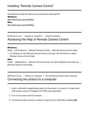 Page 173Installing “Remote Camera Control”
Download  and install the software by accessing  the following URL:
Windows: 
http://www.sony.co.jp/imsoft/Win/
Mac: 
http://www.sony.co.jp/imsoft/Mac/
[219] How  to Use
Viewing  on computersUsing the software
Accessing the Help of Remote Camera Control
Windows:
[Start]  → [All Programs]  → [Remote Camera Control]  → [Remote Camera Control Help] .
For Windows 8, start  [Remote Camera Control] , and right -click  the title bar  to select
[Remote Camera Control Help]....