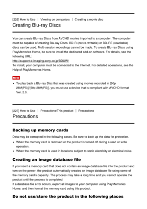 Page 178[226] How  to UseViewing  on computersCreating a movie disc
Creating Blu-ray Discs
You can create Blu -ray Discs  from AVCHD  movies imported to a computer.  The computer
must be capable  of creating Blu -ray Discs. BD-R (not re-writable) or BD-RE (rewritable)
discs can be used.  Multi-session recordings cannot  be made. To create Blu -ray Discs  using
PlayMemories Home,  be sure  to install the dedicated add-on software. For details, see the
following URL:
http://support.d-imaging.sony.co.jp/BDUW/
To...