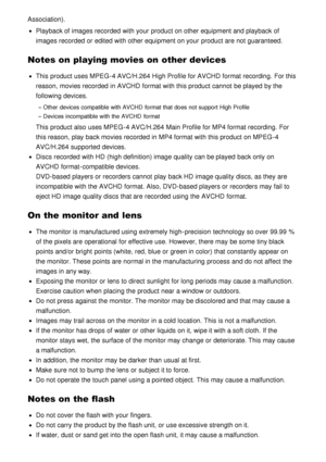 Page 180Association).
Playback of images recorded  with your  product on other equipment and playback  of
images recorded  or edited with other equipment on your  product are  not guaranteed.
Notes on playing movies on other devices
This product uses MPEG -4 AVC/H.264  High Profile for AVCHD  format recording.  For this
reason, movies recorded  in AVCHD  format with this product cannot  be played  by the
following devices.
Other  devices compatible with AVCHD  format that does not support High Profile
Devices...