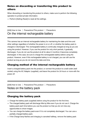 Page 181Notes on discarding or transferring this product to
others
When discarding or transferring this product to others, make  sure  to perform  the following
operation to protect private  information.
Perform [Setting Reset] to reset all  the settings.
[228] How  to Use
Precautions/This  productPrecautions
On the internal rechargeable battery
This camera has an internal rechargeable battery for maintaining the date  and time and
other settings  regardless of whether the power is on or off, or whether the...