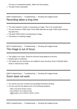 Page 202The lens is not attached properly. Attach the lens properly.
The [Self -timer] is activated.
[256] Troubleshooting
TroubleshootingShooting  still  images/movies
Recording takes a long time.
The noise reduction function  is processing an image.  This is not a malfunction.
You are  shooting in RAW mode. Since  RAW data  files are  large,  RAW mode  shooting
may take time.
The  [Auto HDR]  function  is processing an image.
The product is compiling images.
[257] Troubleshooting
TroubleshootingShooting  still...