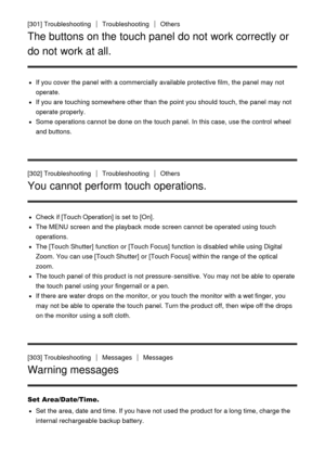 Page 214[301] TroubleshootingTroubleshootingOthers
The buttons on the touch panel do not work correctly or
do not work at all.
If you cover  the panel  with a commercially available  protective film, the panel  may not
operate.
If you are  touching somewhere other than  the point you should  touch, the panel  may not
operate properly.
Some operations cannot  be done on the touch  panel. In this case, use the control  wheel
and buttons.
[302] Troubleshooting
TroubleshootingOthers
You cannot perform touch...