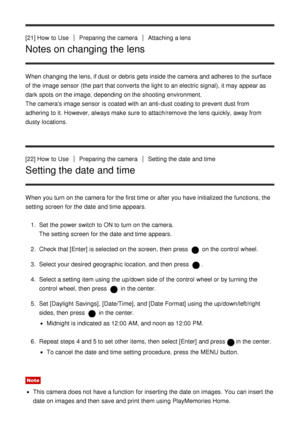 Page 40[21] How  to UsePreparing the cameraAttaching a lens
Notes on changing the lens
When changing the lens, if dust or debris gets inside the camera and adheres to the surface
of the image sensor  (the part that converts the light to an electric signal), it may appear as
dark  spots on the image,  depending on the shooting environment.
The cameras image sensor  is coated  with an anti-dust coating to prevent dust from
adhering to it. However, always make  sure  to attach/remove the lens quickly, away from...