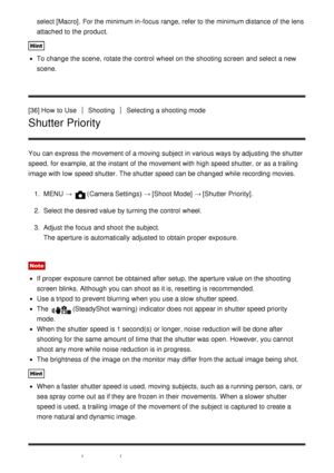 Page 54select [Macro]. For the minimum in-focus range, refer to the minimum distance of the lens
attached to the product.
Hint
To change the scene,  rotate the control  wheel on the shooting screen  and select a new
scene.
[36] How  to Use
ShootingSelecting a shooting mode
Shutter Priority
You can express  the movement of a moving subject in various ways by adjusting  the shutter
speed,  for example, at the instant  of the movement with high speed shutter, or as a trailing
image with low  speed shutter. The...