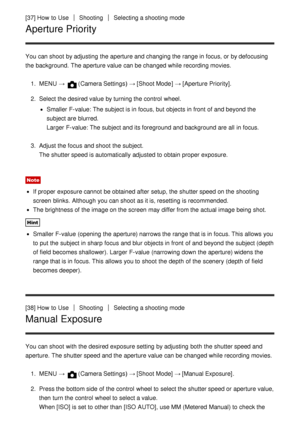 Page 55[37] How  to UseShootingSelecting a shooting mode
Aperture Priority
You can shoot  by adjusting  the aperture and changing the range in focus, or by defocusing
the background.  The aperture value can be changed while recording movies.1.  MENU  → 
(Camera Settings )  → [Shoot Mode ]  → [Aperture Priority ].
2 .  Select the desired value by turning the control  wheel.
Smaller F-value: The subject is in focus, but objects in front  of and beyond the
subject are  blurred.
Larger F-value: The subject and its...