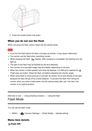 Page 612.  Press the shutter button fully down.
When  you do not use the flash
When not using the flash, press  it back into the camera body.
Note
If you fire the flash before the flash unit pops up entirely,  it may cause malfunction.
You cannot  use the flash when recording movies.
While  charging the flash,  flashes.  After charging is completed, the flashing  icon will
light up.
The light of the flash may be blocked  by the lens attached.
The corners of a recorded  image may be shaded, depending on the...