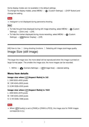 Page 64Some display modes  are  not available  in the default  settings. 
To change the display modes, press  MENU  → 
 (Custom  Settings)  → [DISP Button] and
change the setting.
Note
Histogram is not displayed during panorama  shooting.
Hint
To hide the grid lines displayed during still  image shooting, select MENU  →(Custom
Settings)  → [Grid Line]  → [Off].
To hide the marker displayed during movie recording,  select MENU  →(Custom
Settings)  → [
Marker Display]  → [Off].
[49] How  to Use
Using shooting...