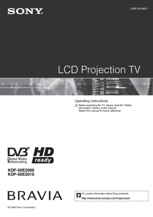 Page 1KDF-50E2000
KDF-50E2010
© 2006 Sony Corporation
     LCD Projection TV
2-695-226-42(1)
KDL-46/40/32/26S2000
2-695-226-42(1)
Operating Instructions 
Before operating the TV, please read the “Safety 
information” section of this manual.
Retain this manual for future reference.
For useful information about Sony products
010COV.fm  Page 1  Thursday, January 4, 2007  6:38 PM
 