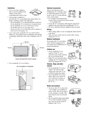 Page 88 GBVentilation Never cover the ventilation 
holes or insert anything in the 
cabinet. It may cause 
overheating and result in a fire.
 Unless proper ventilation is 
provided, the TV set may gather dust and get dirty. For 
proper ventilation, observe the following:
– Do not install the TV set turned backwards or sideways. 
– Do not install the TV set turned over or upside down. 
– Do not install the TV set on a shelf or in a closet. 
– Do not place the TV set on a rug or bed. 
– Do not cover the TV set...