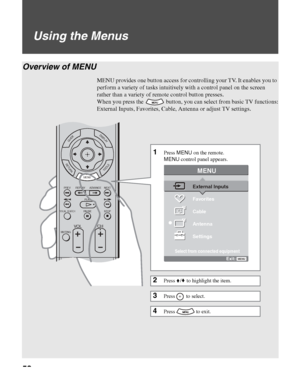 Page 5252
D:\WINNT\Profiles\noriko\Desktop\SONY TROY 2\2681559131_Troy2 
EN\2681559131\01US06USI.fmmasterpage:3 columns Right
KDF-42E2000/KDF-46E2000/KDF-50E2000/KDF-55E2000
2-681-559-13(1)
Using the Menus
Overview of MENU
MENU provides one button access for controlling your TV. It enables you to 
perform a variety of tasks intuitively with a control panel on the screen 
rather than a variety of remote control button presses.
When you press the   button, you can select from basic TV functions:
External Inputs,...