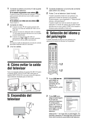 Page 15312ES
1Conecte la antena a la toma   de la parte 
posterior del televisor. 
Si lo conecta únicamente a una antena (A)Conecte la toma  a la toma de corriente   de la 
parte posterior del televisor con el cable coaxial 
suministrado.
Vaya al paso 3. 
Si lo conecta a un vídeo con una antena (B)Vaya al paso 2.
2Conecte el vídeo.
1Conecte la toma   de la parte posterior del 
televisor a la toma de entrada del vídeo con el 
cable RF.
2Conecte la toma de salida del vídeo al enchufe 
 de la parte posterior del...