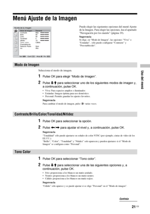 Page 16221 ES
Uso del menú
Menú Ajuste de la Imagen
Selecciona el modo de imagen.
1Pulse OK para elegir “Modo de Imagen”.
2Pulse m/M para seleccionar uno de los siguientes modos de imagen y, 
a continuación, pulse OK.
• Viva: Para espacios amplios e iluminados
• Estándar: Imagen óptima para uso doméstico.
• Personal: Permite guardar los ajustes favoritos. 
Sugerencia
Para cambiar el modo de imagen, pulse   varias veces.
1Pulse OK para seleccionar la opción.
2Pulse 