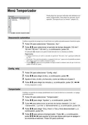 Page 16928 ES
Menú Temporizador
Establece un período de tiempo tras el cual el televisor cambia automáticamente al modo de espera. 
1Pulse OK para seleccionar “Desconex. Aut.”.
2Pulse m/M para seleccionar el período de tiempo deseado (“30 min”/
“60 min”/“90 min”/“120 min”) y, a continuación, pulse OK.
El indicador   situado en la parte frontal del televisor se ilumina en ámbar.
Sugerencias
• Si apaga el televisor y lo vuelve a encender, la opción de Desconex. Aut. queda preestablecida 
en No.
• El mensaje...