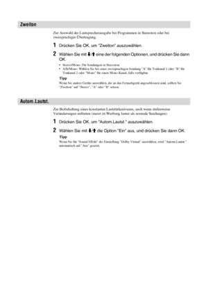 Page 7124 DE
Zur Auswahl der Lautsprecherausgabe bei Programmen in Stereoton oder bei 
zweisprachiger Übertragung.
1Drücken Sie OK, um Zweiton auszuwählen.
2Wählen Sie mit m/M eine der folgenden Optionen, und drücken Sie dann 
OK.
• Stereo/Mono: Für Sendungen in Stereoton:
• A/B/Mono: Wählen Sie bei einer zweisprachigen Sendung A für Tonkanal 1 oder B für 
Tonkanal 2 oder Mono für einen Mono-Kanal, falls verfügbar.
Tipp
Wenn Sie andere Geräte auswählen, die an das Fernsehgerät angeschlossen sind, sollten Sie...