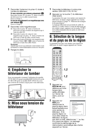 Page 10612 FR
1Raccordez lantenne à la prise   située à 
larrière du téléviseur. 
Si vous raccordez une antenne uniquement (A)Raccordez la prise   à la prise   située à larrière 
du téléviseur avec le câble coaxial fourni. 
Passez à létape 3.
En cas de raccordement à un magnétoscope avec 
une antenne (B)
Passez à létape 2.
2Raccordez votre magnétoscope.
1Raccordez la prise   située à larrière du 
téléviseur à la prise dentrée du magnétoscope à 
laide du câble HF.
2Raccordez la prise de sortie de votre...