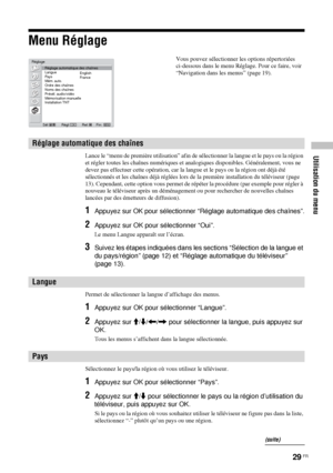 Page 12329 FR
Utilisation du menu
Menu Réglage
Lance le “menu de première utilisation” afin de sélectionner la langue et le pays ou la région 
et régler toutes les chaînes numériques et analogiques disponibles. Généralement, vous ne 
devez pas effectuer cette opération, car la langue et le pays ou la région ont déjà été 
sélectionnés et les chaînes déjà réglées lors de la première installation du téléviseur (page 
13). Cependant, cette option vous permet de répéter la procédure (par exemple pour régler à...