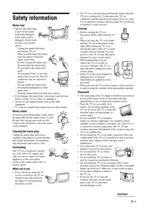 Page 77 GB
Safety information
Mains lead
 Observe the followings 
to prevent the mains 
lead being damaged.
If the mains lead is 
damaged, it may result 
in a fire or an electric 
shock.
– Unplug the mains lead when 
moving the TV set.
– When you disconnect the mains 
lead, disconnect it from the 
mains socket first.
– Be sure to grasp the plug when 
disconnecting the mains lead. 
Do not pull on the mains lead 
itself.
– Do not pinch, bend, or twist the 
mains lead excessively. The core 
conductors may be...