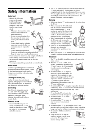 Page 77 GB
KDL-20S2020
2-685-333-14(1)
Safety information
Mains lead
 Observe the followings 
to prevent the mains 
lead being damaged.
If the mains lead is 
damaged, it may result 
in a fire or an electric 
shock.
– When you disconnect the mains 
lead, disconnect it from the 
mains socket first.
– Be sure to grasp the plug when 
disconnecting the mains lead. 
Do not pull on the mains lead 
itself.
– Do not pinch, bend, or twist the 
mains lead excessively. The core 
conductors may be exposed or 
broken.
– Do...