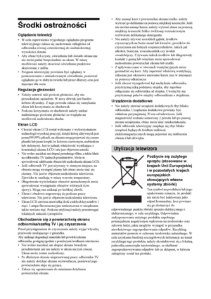 Page 7810
PLŚrodki ostrożnościOglądanie telewizji• W celu zapewnienia wygodnego oglądania programu 
telewizyjnego zaleca się zachowanie odległości od 
odbiornika równej czterokrotnej do siedmiokrotnej 
wysokości ekranu.
• Aby obraz był czysty, oświetlenie lub światło słoneczne 
nie może padać bezpośrednio na ekran. W miarę 
możliwości należy stosować oświetlenie punktowe 
skierowane z sufitu.
• Program telewizyjny powinien być oglądany w 
pomieszczeniu o umiarkowanym oświetleniu, ponieważ 
oglądanie go w słabym...