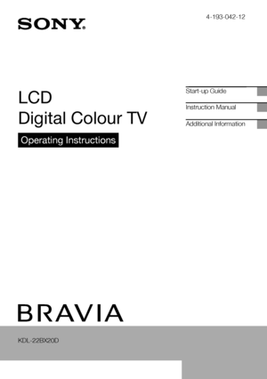Page 1KDL-22BX20D
LCD
Digital Colour TV
Operating Instructions
Start-up Guide
Instruction Manual
Additional Information
4-193-042-12
 