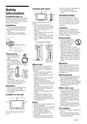 Page 77 GB
Safety 
Information
Installation/Set-upInstall	and	use	the	TV	set	in	accordance	
with	the	instructions	below	in	order	to	
avoid	any	risk	of	fire,	electrical	shock	or	
damage	and/or	injuries.
Installation•	 The	 TV	set	should	be	installed	near	
an	easily	accessible	mains	socket.
•	 Place	the	 TV	set	on	a	stable,	level	
surface.
•	 Only	qualified	service	personnel	 should	carry	out	wall	installations.
Transporting•	 Before	transporting	the	TV 	set,	disconnect	all	
cables.
•	 When	transporting	the	 TV...