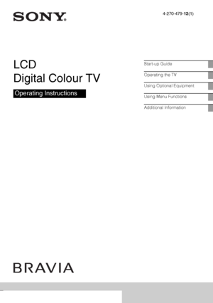 Page 14-270-479-12(1)
LCD 
Digital Colour TV
Operating Instructions
Start-up Guide
Operating the TV
Using Optional Equipment
Using Menu Functions
Additional Information
KDL-40BX420 / 32BX320 / 26BX320 / 22BX320
 